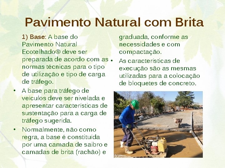 Pavimento Natural com Brita graduada, conforme as 1) Base: A base do necessidades e