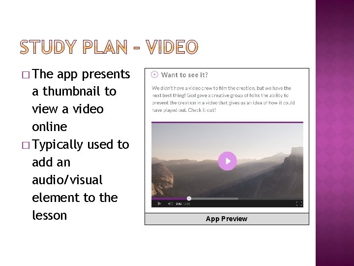 � The app presents a thumbnail to view a video online � Typically used