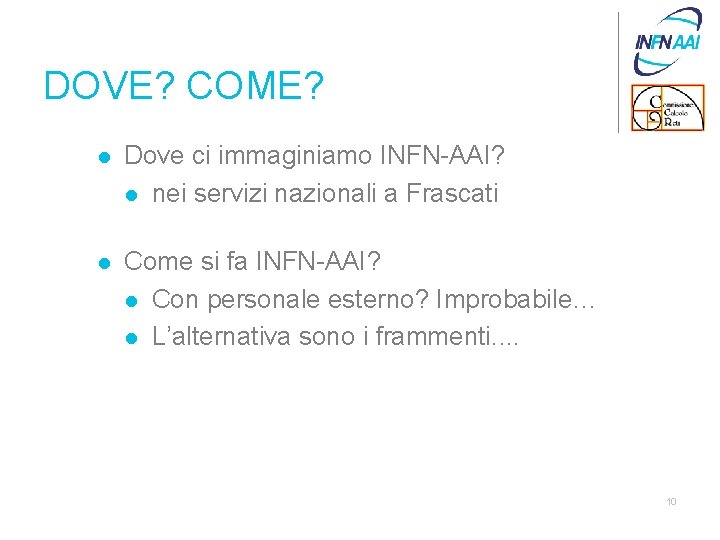 DOVE? COME? l Dove ci immaginiamo INFN-AAI? l nei servizi nazionali a Frascati l