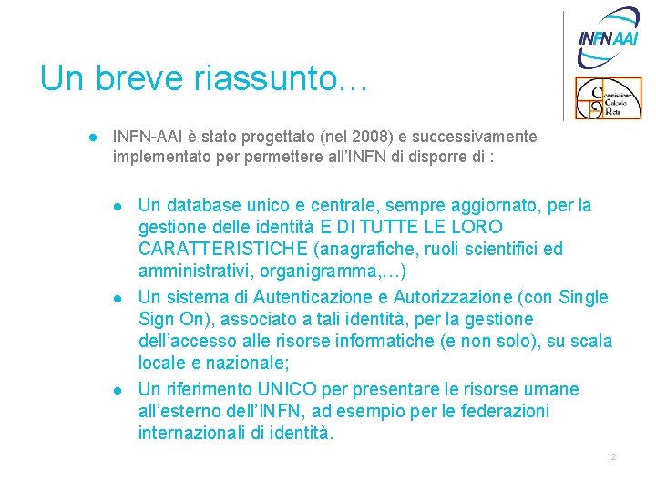 Un breve riassunto… l INFN-AAI è stato progettato (nel 2008) e successivamente implementato permettere