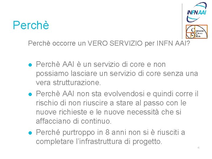 Perchè occorre un VERO SERVIZIO per INFN AAI? l l l Perchè AAI è