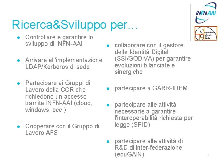 Ricerca&Sviluppo per… l Controllare e garantire lo sviluppo di INFN-AAI l Arrivare all'implementazione LDAP/Kerberos