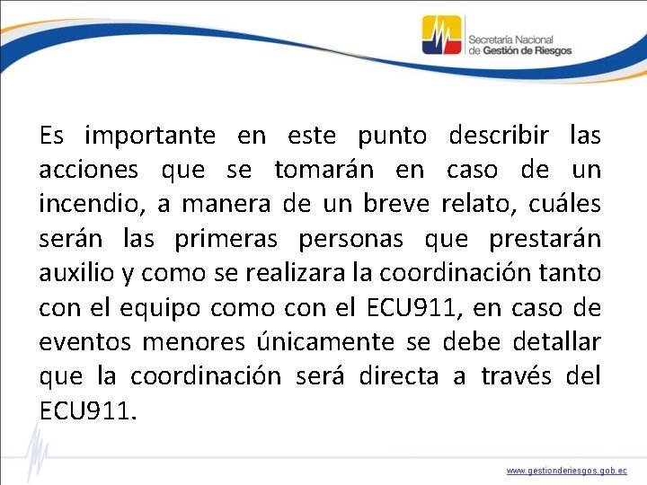 Es importante en este punto describir las acciones que se tomarán en caso de