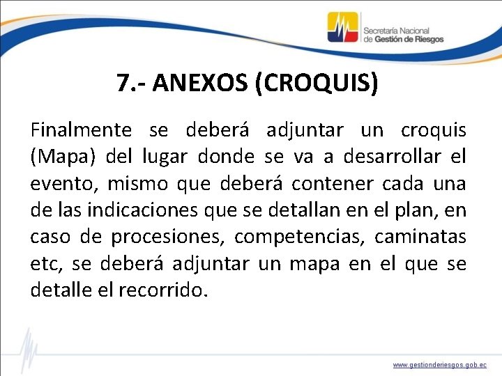 7. - ANEXOS (CROQUIS) Finalmente se deberá adjuntar un croquis (Mapa) del lugar donde