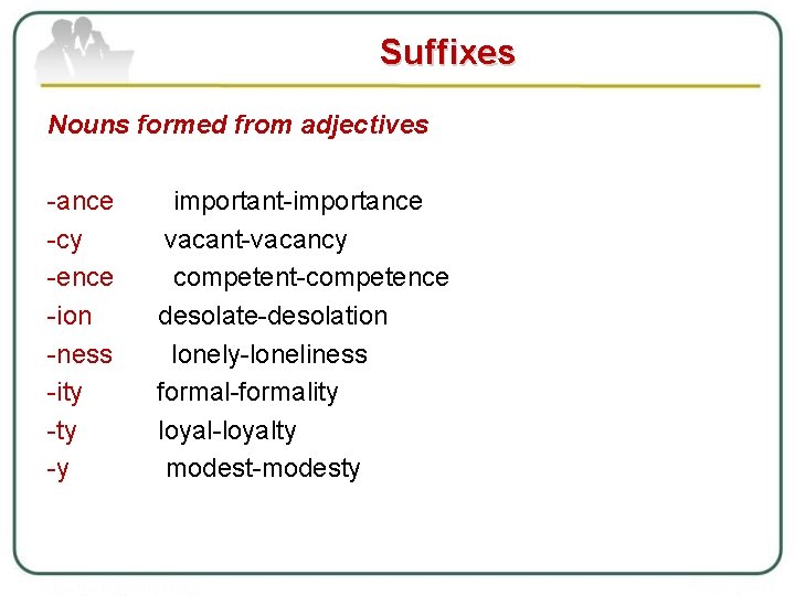 Suffixes Nouns formed from adjectives ance important importance cy vacant vacancy ence competent competence