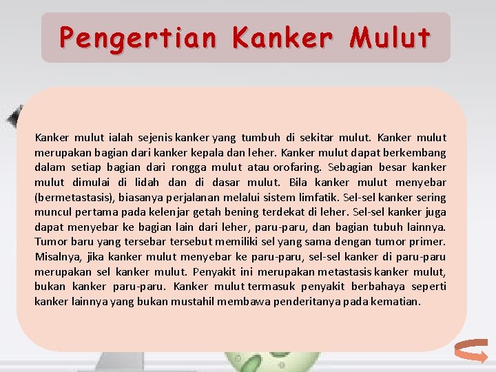 Pengertian Kanker Mulut Kanker mulut ialah sejenis kanker yang tumbuh di sekitar mulut. Kanker