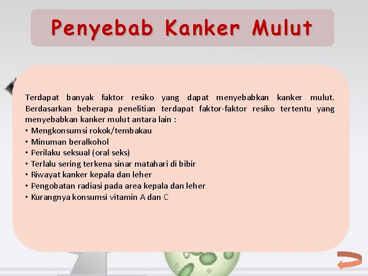 Penyebab Kanker Mulut Terdapat banyak faktor resiko yang dapat menyebabkan kanker mulut. Berdasarkan beberapa