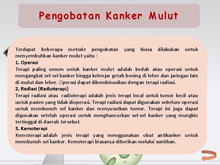 Pengobatan Kanker Mulut Terdapat beberapa metode pengobatan yang biasa dilakukan untuk menyembuhkan kanker mulut