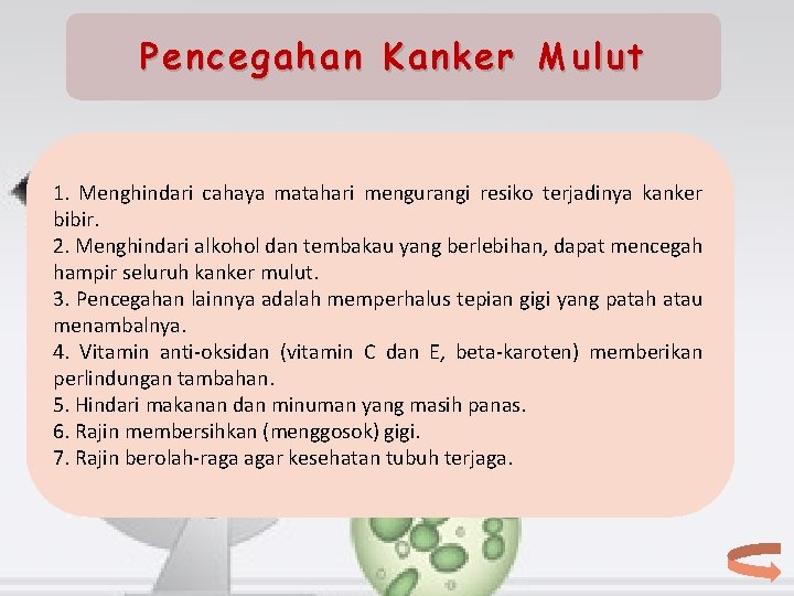 Pencegahan Kanker Mulut 1. Menghindari cahaya matahari mengurangi resiko terjadinya kanker bibir. 2. Menghindari