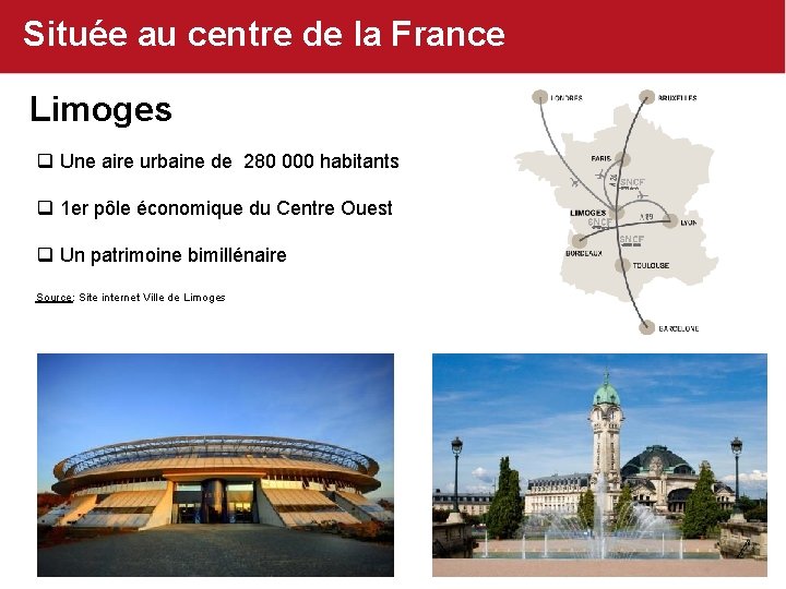 Située au centre de la France Limoges q Une aire urbaine de 280 000