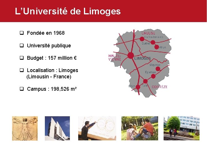 L’Université de Limoges q Fondée en 1968 q Université publique q Budget : 157