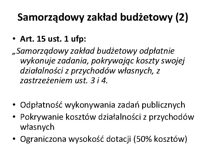 Samorządowy zakład budżetowy (2) • Art. 15 ust. 1 ufp: „Samorządowy zakład budżetowy odpłatnie