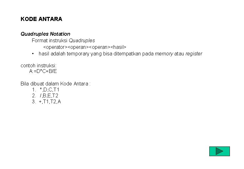 KODE ANTARA Quadruples Notation Format instruksi Quadruples <operator><operan><hasil> • hasil adalah temporary yang bisa