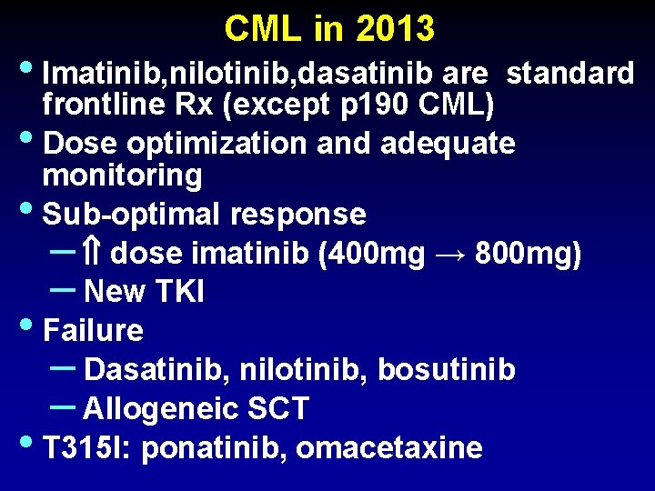 CML in 2013 • Imatinib, nilotinib, dasatinib are standard frontline Rx (except p 190