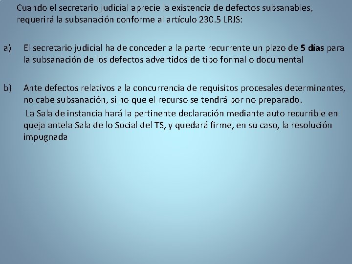  Cuando el secretario judicial aprecie la existencia de defectos subsanables, requerirá la subsanación