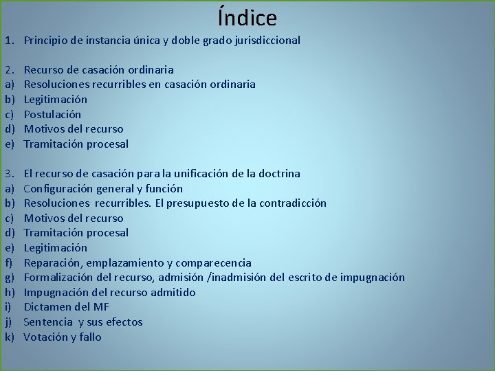 Índice 1. Principio de instancia única y doble grado jurisdiccional 2. a) b) c)