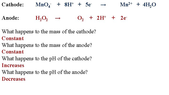 Cathode: Mn. O 4 - + 8 H+ + 5 e- → Anode: H