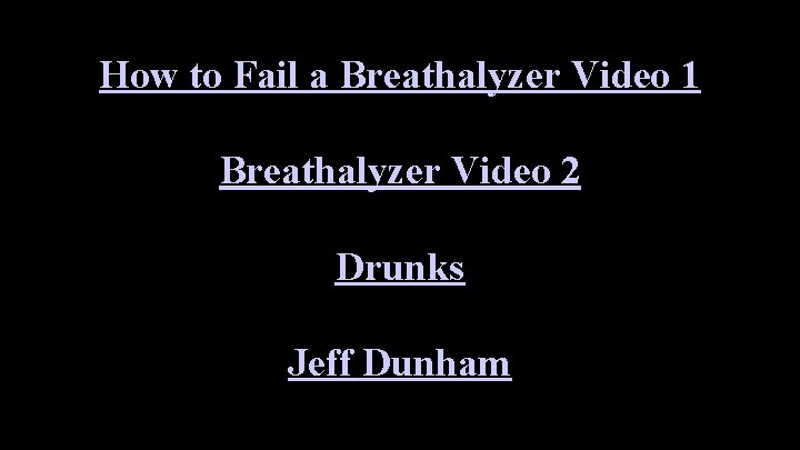 How to Fail a Breathalyzer Video 1 Breathalyzer Video 2 Drunks Jeff Dunham 