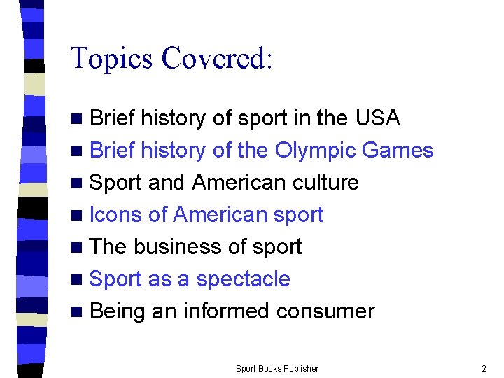 Topics Covered: n Brief history of sport in the USA n Brief history of