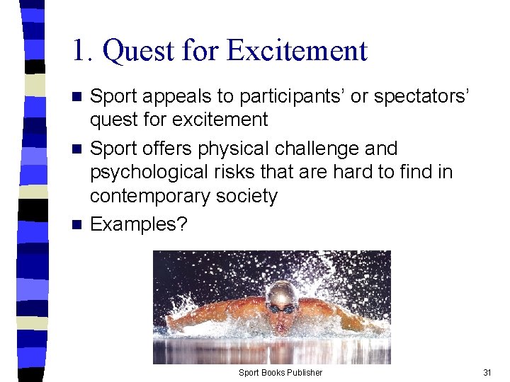 1. Quest for Excitement Sport appeals to participants’ or spectators’ quest for excitement n