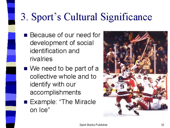 3. Sport’s Cultural Significance Because of our need for development of social identification and
