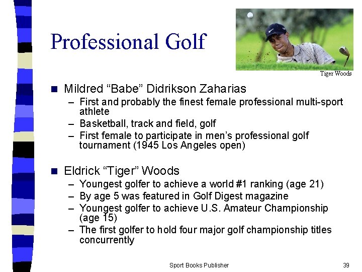 Professional Golf Tiger Woods n Mildred “Babe” Didrikson Zaharias – First and probably the