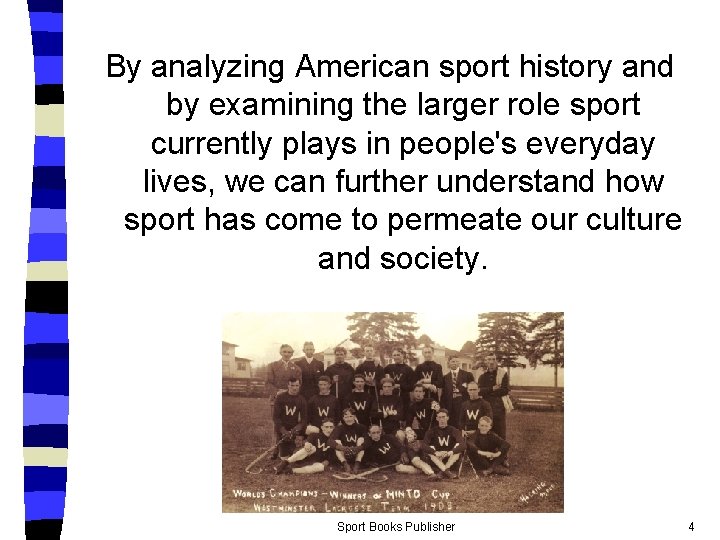 By analyzing American sport history and by examining the larger role sport currently plays