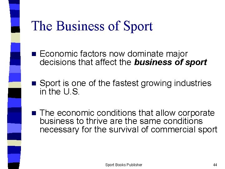 The Business of Sport n Economic factors now dominate major decisions that affect the