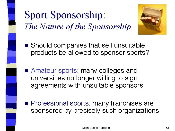 Sport Sponsorship: The Nature of the Sponsorship n Should companies that sell unsuitable products