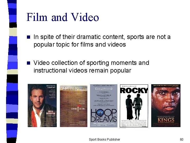 Film and Video n In spite of their dramatic content, sports are not a