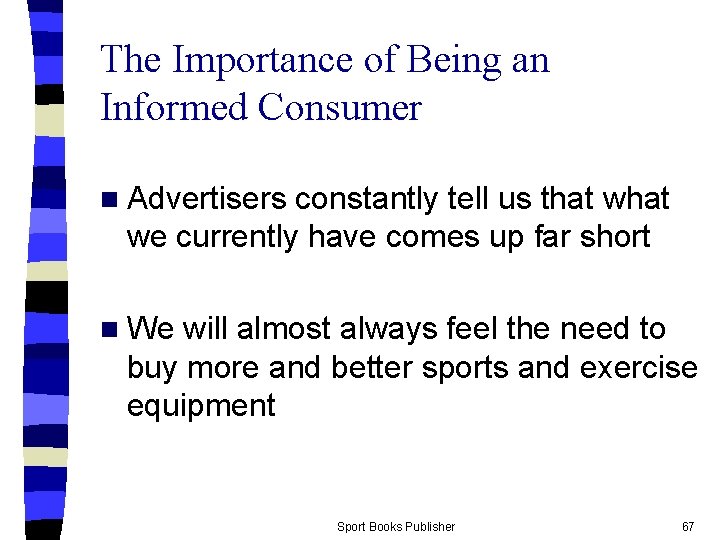 The Importance of Being an Informed Consumer n Advertisers constantly tell us that we