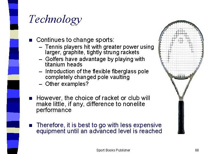 Technology n Continues to change sports: – Tennis players hit with greater power using