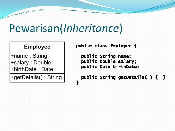 Pewarisan(Inheritance) public class Employee { public String name; public Double salary; public Date birth.