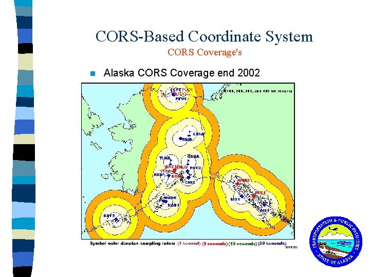 CORS-Based Coordinate System CORS Coverage's n Alaska CORS Coverage end 2002 