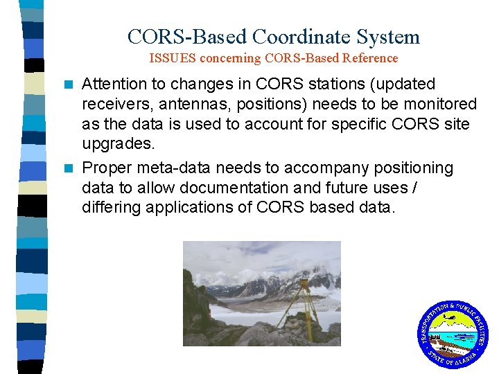 CORS-Based Coordinate System ISSUES concerning CORS-Based Reference Attention to changes in CORS stations (updated