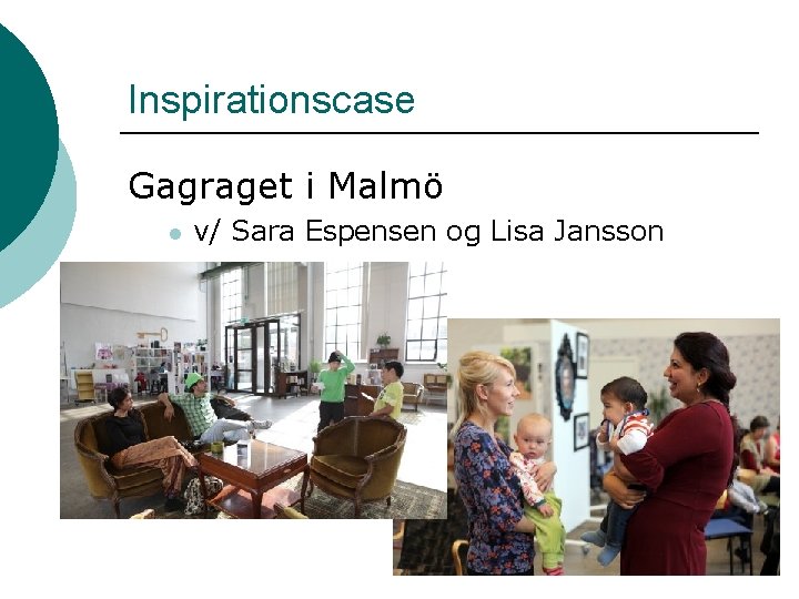 Inspirationscase Gagraget i Malmö l v/ Sara Espensen og Lisa Jansson 