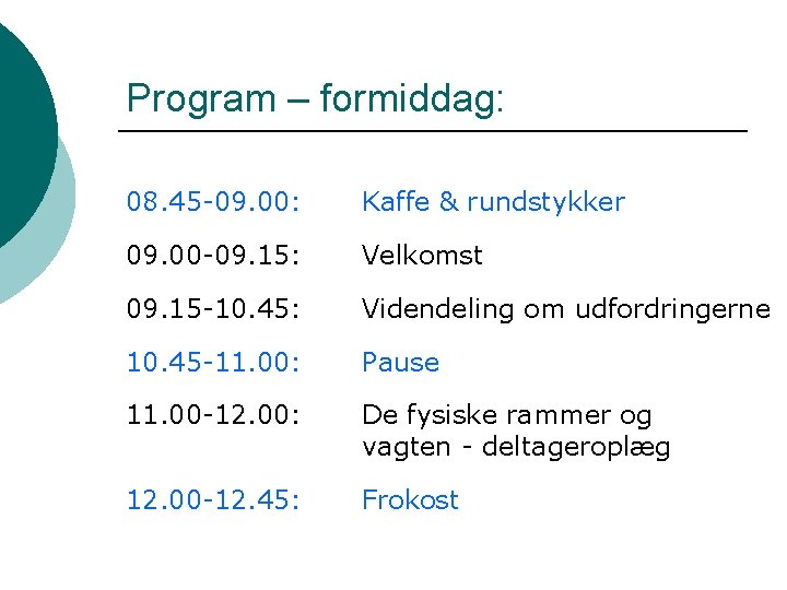 Program – formiddag: 08. 45 -09. 00: Kaffe & rundstykker 09. 00 -09. 15: