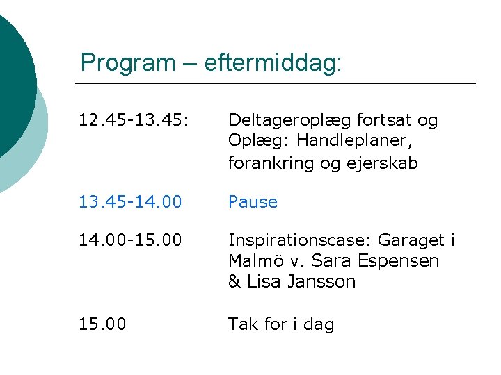 Program – eftermiddag: 12. 45 -13. 45: Deltageroplæg fortsat og Oplæg: Handleplaner, forankring og