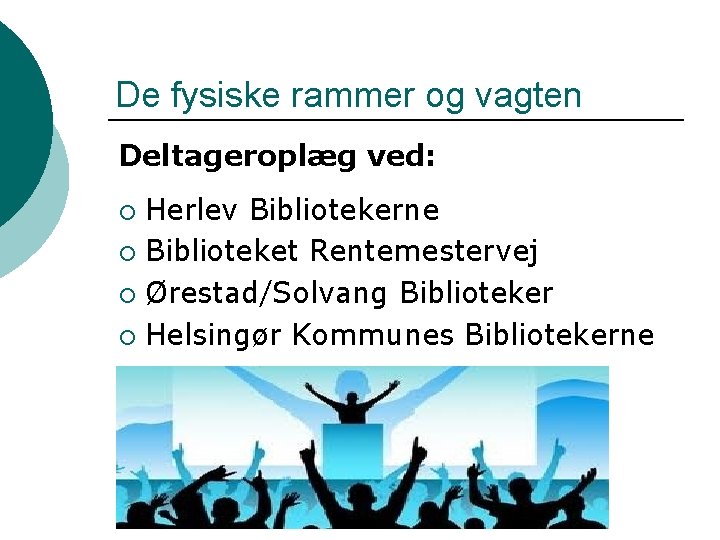 De fysiske rammer og vagten Deltageroplæg ved: Herlev Bibliotekerne ¡ Biblioteket Rentemestervej ¡ Ørestad/Solvang