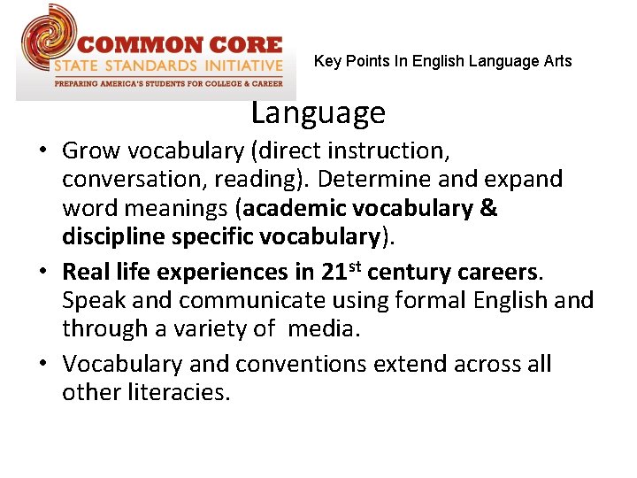 Key Points In English Language Arts Language • Grow vocabulary (direct instruction, conversation, reading).