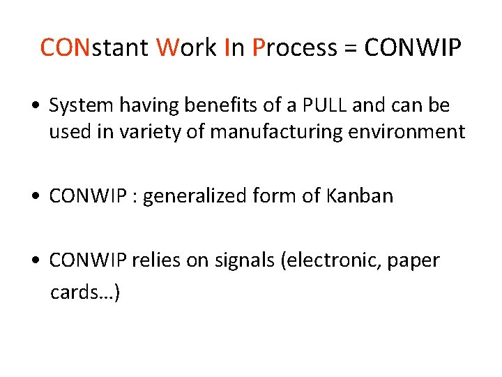 CONstant Work In Process = CONWIP • System having benefits of a PULL and