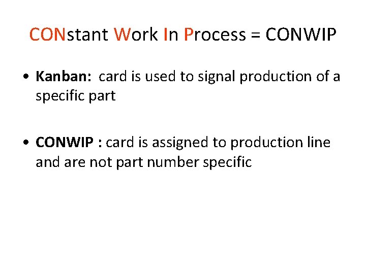 CONstant Work In Process = CONWIP • Kanban: card is used to signal production