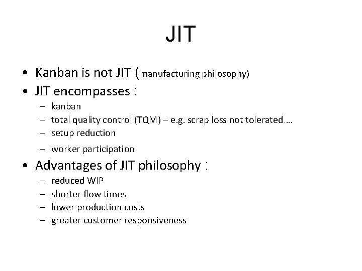 JIT • Kanban is not JIT (manufacturing philosophy) • JIT encompasses : – kanban