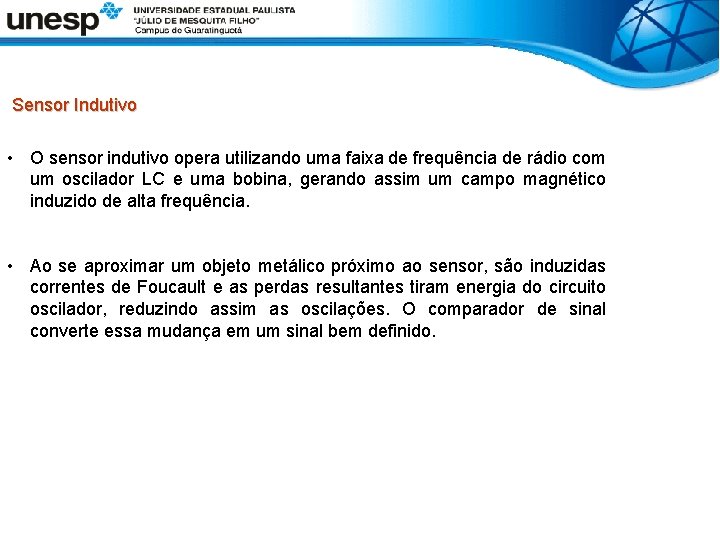  Sensor Indutivo • O sensor indutivo opera utilizando uma faixa de frequência de