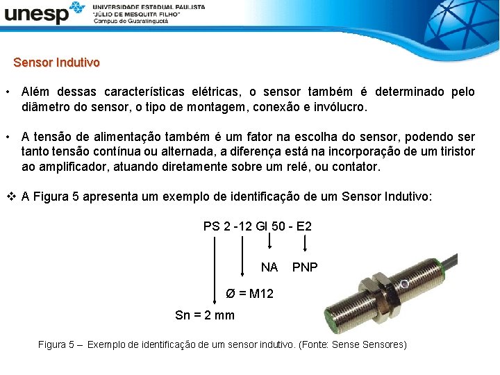  Sensor Indutivo • Além dessas características elétricas, o sensor também é determinado pelo