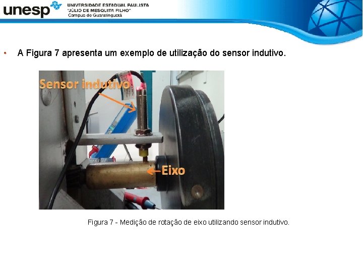  • A Figura 7 apresenta um exemplo de utilização do sensor indutivo. Figura