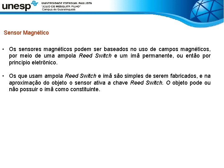  Sensor Magnético • Os sensores magnéticos podem ser baseados no uso de campos