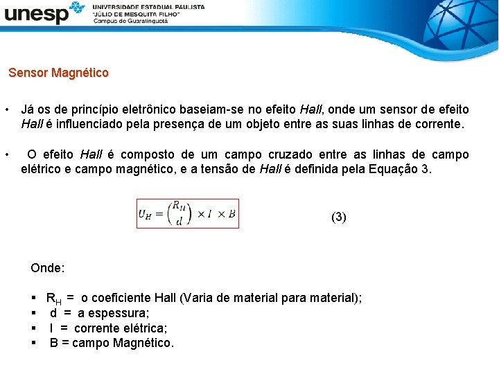  Sensor Magnético • Já os de princípio eletrônico baseiam-se no efeito Hall, onde