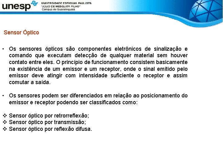  Sensor Óptico • Os sensores ópticos são componentes eletrônicos de sinalização e comando