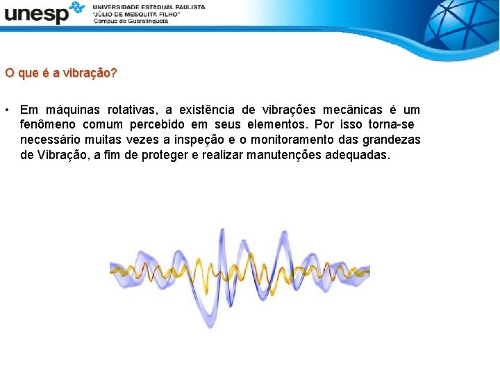 O que é a vibração? • Em máquinas rotativas, a existência de vibrações mecânicas